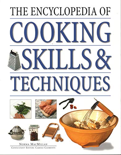 The Cooking Skills & Techniques, Encyclopedia of: An accessible, comprehensive guide to learning kitchen skills, all shown in step-by-step detail