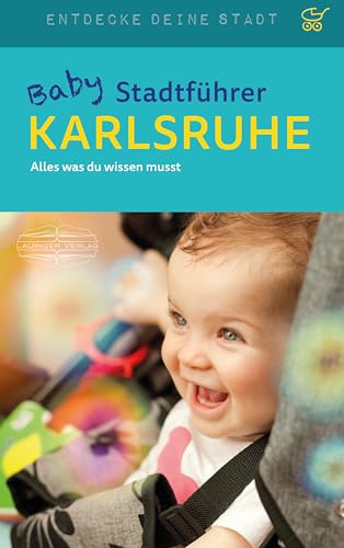 Baby-Stadtführer Karlsruhe: Alles, was du wissen musst (Entdecke deine Stadt) von Lauinger Verlag