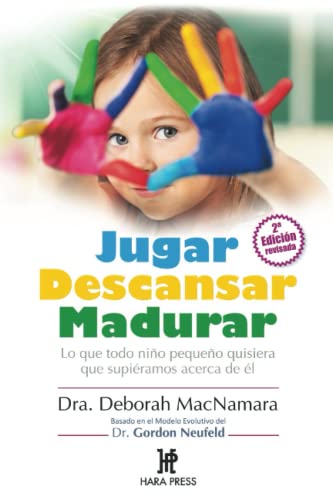 Jugar Descansar Madurar: Lo que todo niño pequeño quisiera que supiéramos acerca de él Jugar Descansar Madurar: Lo que todo niño pequeño quisiera que supiéramos acerca de él