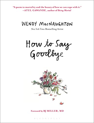 How to Say Goodbye: The Wisdom of Hospice Caregivers von Bloomsbury Publishing