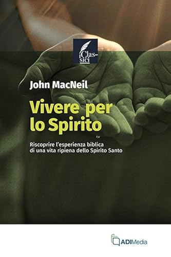 Vivere per lo Spirito. Riscoprire l'esperienza biblica di una vita ripiena dello Spirito Santo (I classici) von ADI Media