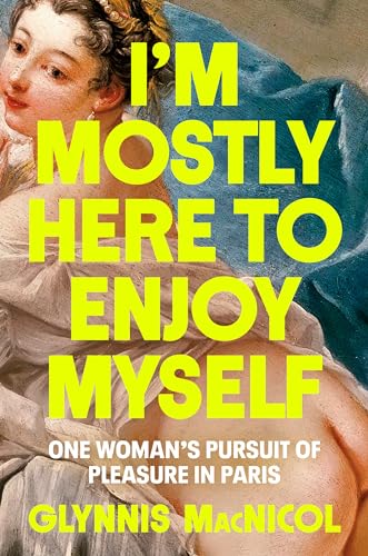 I'm Mostly Here to Enjoy Myself: One Woman's Pursuit of Pleasure in Paris von Penguin Life