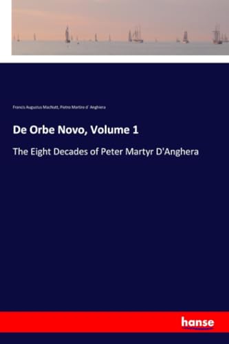 De Orbe Novo, Volume 1: The Eight Decades of Peter Martyr D'Anghera von hansebooks
