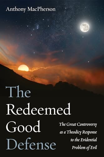 The Redeemed Good Defense: The Great Controversy as a Theodicy Response to the Evidential Problem of Evil