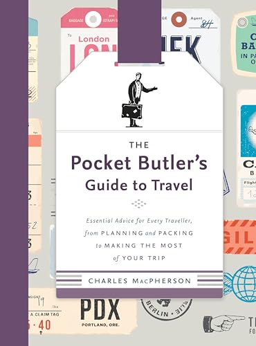 The Pocket Butler's Guide to Travel: Essential Advice for Every Traveller, from Planning and Packing to Making the Most of Your Trip The Pocket Butler's Guide to Travel: Essential Advice for Every Traveller, from Planning and Packing to Making the Most of Your Trip von Appetite by Random House