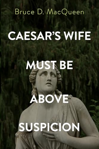 Caesar's Wife Must Be Above Suspicion