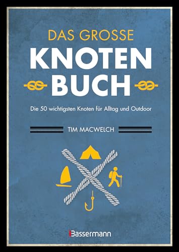 Das große Knotenbuch - Die 50 wichtigsten Knoten für Alltag und Outdoor: Zum Segeln, Klettern, Fischen, Camping von Bassermann, Edition