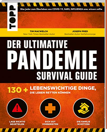 Der ultimative Pandemie Survival Guide: 130+ lebenswichtige Dinge, die Leben retten: Was jeder zum Überleben von COVID-19 usw. wissen sollte! Lage beurteilen, gut vorbereiten, die Familie schützen