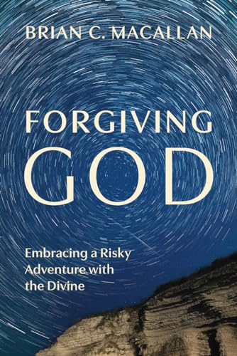 Forgiving God: Embracing a Risky Adventure with the Divine von Process Century Press