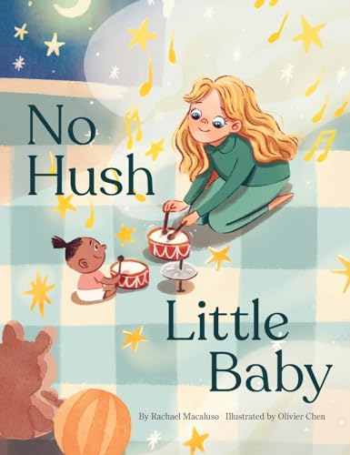 No Hush Little Baby: A children's book flipping the script on a time honored lullaby: teaching girls to use their voice and harness their big feelings ... the world. (A children's book about emotions) von Bowker