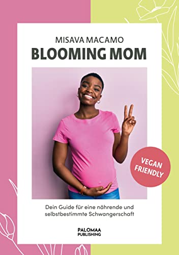 Blooming Mom: Dein Guide für eine nährende und selbstbestimmte Schwangerschaft von Palomaa Publishing