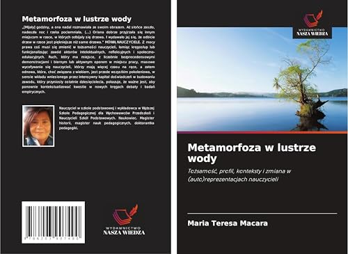 Metamorfoza w lustrze wody: To¿samo¿¿, profil, konteksty i zmiana w (auto)reprezentacjach nauczycieli von Wydawnictwo Nasza Wiedza