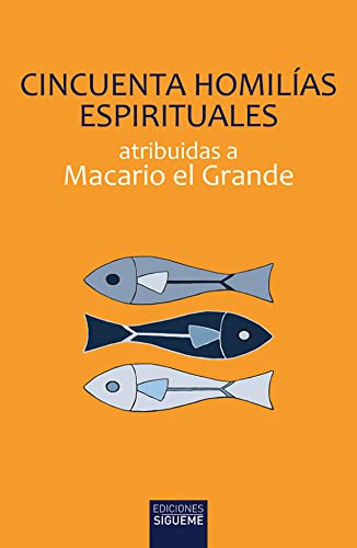 Cincuenta homilías espirituales (ICHTHYS, Band 46) von Ediciones Sígueme, S. A.