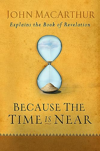 Because the Time Is Near: John Macarthur Explains the Book of Revelation von Moody Publishers