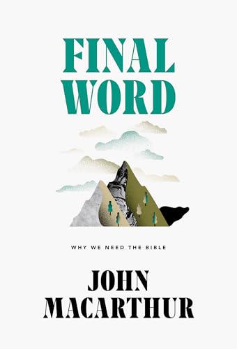 Final Word: Why We Need the Bible Final Word: Why We Need the Bible