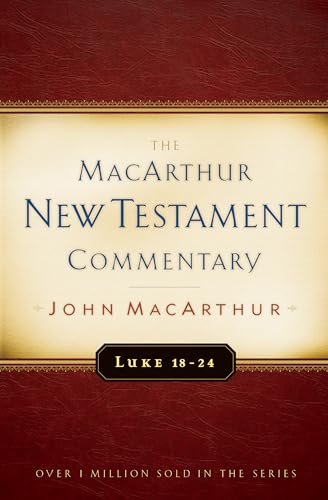 Luke 18-24: Volume 10 (The Macarthur New Testament Commentary)