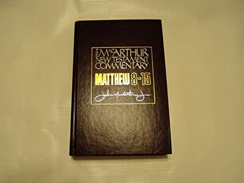 Matthew 8-15 MacArthur New Testament Commentary: Volume 2 Matthew 8-15 MacArthur New Testament Commentary: Volume 2