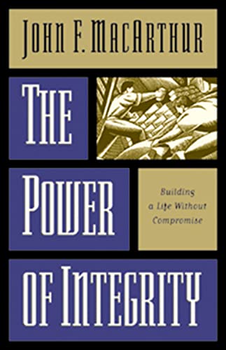 The Power of Integrity: Building a Life Without Compromise von Crossway Books