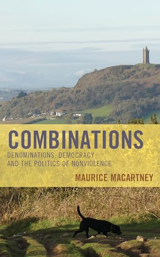 Combinations: Denominations, Democracy and the Politics of Nonviolence (Experiments/On the Political) von Lexington Books