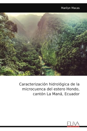Caracterización hidrológica de la microcuenca del estero Hondo, cantón La Maná, Ecuador Caracterización hidrológica de la microcuenca del estero Hondo, cantón La Maná, Ecuador von Eliva Press