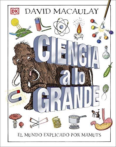 Ciencia a lo grande: El mundo explicado por mamuts (Enciclopedia visual juvenil) von DK