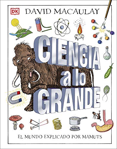 Ciencia a lo grande: El mundo explicado por mamuts (Enciclopedia visual juvenil)