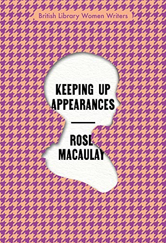 Keeping Up Appearances: 15 (British Library Women Writers): by Rose Macaulay von British Library Publishing