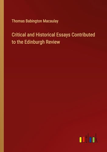 Critical and Historical Essays Contributed to the Edinburgh Review von Outlook Verlag