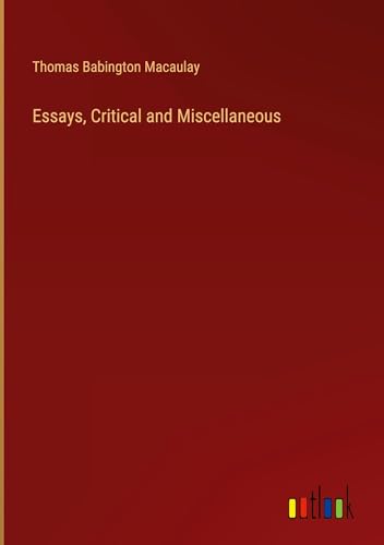 Essays, Critical and Miscellaneous Essays, Critical and Miscellaneous von Outlook Verlag