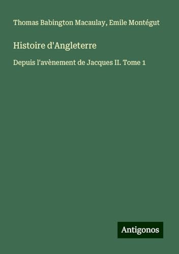 Histoire d'Angleterre: Depuis l'avènement de Jacques II. Tome 1 Histoire d'Angleterre: Depuis l'avènement de Jacques II. Tome 1 von Antigonos Verlag