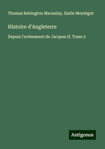 Histoire d'Angleterre: Depuis l'avènement de Jacques II. Tome 2 Histoire d'Angleterre: Depuis l'avènement de Jacques II. Tome 2 von Antigonos Verlag