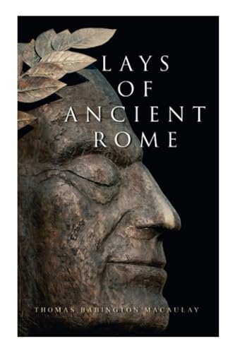 Lays of Ancient Rome: Epic Poems von e-artnow