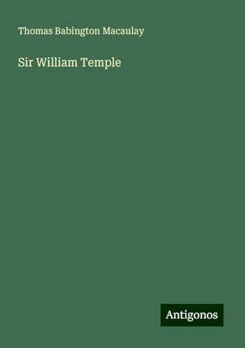 Sir William Temple Sir William Temple von Antigonos Verlag