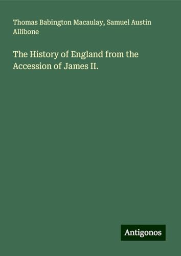 The History of England from the Accession of James II. The History of England from the Accession of James II. von Antigonos Verlag