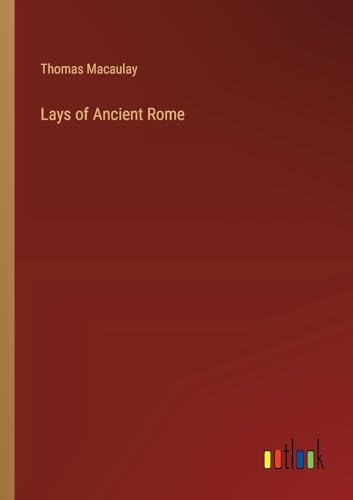 Lays of Ancient Rome von Outlook Verlag