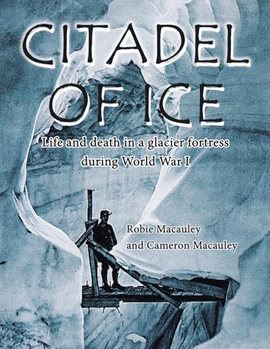 Citadel of Ice: Life and death in a glacier fortress during World War I von iUniverse