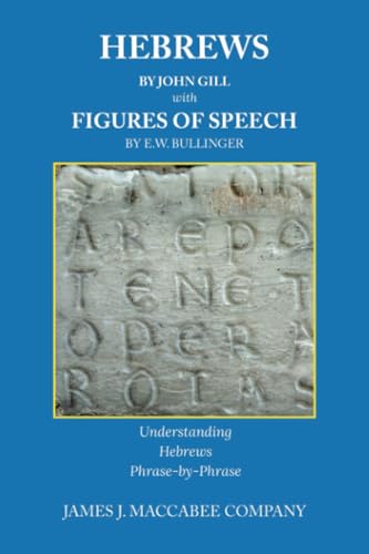Hebrews by John Gill Figures of Speech by E. W. Bullinger: Understanding Hebrews Phrase-by-Phrase von WestBow Press