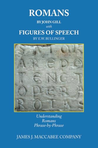 ROMANS BY JOHN GILL FIGURES OF SPEECH BY E.W. BULLINGER: Understanding Romans Phrase-by-Phrase von WestBow Press