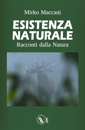 ESISTENZA NATURALE: Racconti dalla natura (Natura, ecologia, biodiversità) von Edizioni We