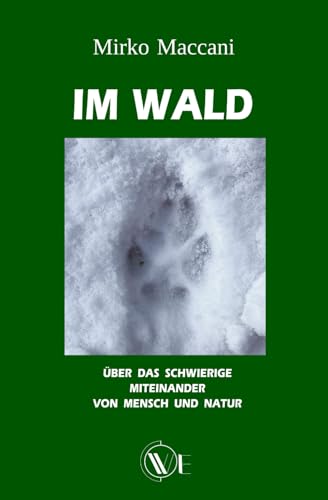 IM WALD: ÜBER DAS SCHWIERIGE MITEINANDER VON MENSCH UND NATUR
