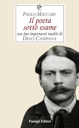 Il poeta sotto esame. Con due importanti inediti di Dino Campana (Biblioteca Passigli) von Passigli