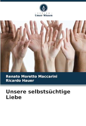 Unsere selbstsüchtige Liebe: DE von Verlag Unser Wissen