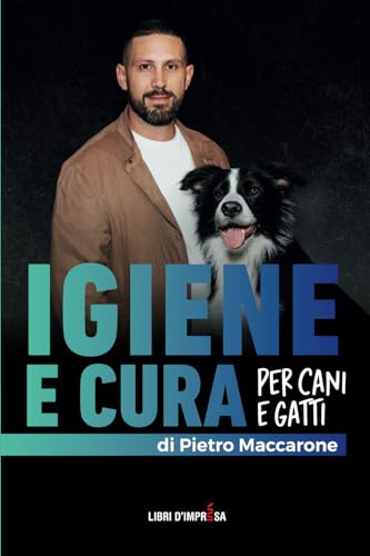IGIENE E CURA PER CANI E GATTI: Una guida completa per igiene quotidiana, prevenzione e cura del pelo e della pelle (Libri d'Impresa) von Libri d'Impresa