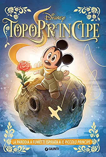 TopoPrincipe. La parodia a fumetti ispirata a Il Piccolo Principe (Letteratura a fumetti) von Disney Libri