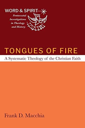 Tongues of Fire: A Systematic Theology of the Christian Faith (Word and Spirit: Pentecostal Investigations in Theology and History) von Cascade Books