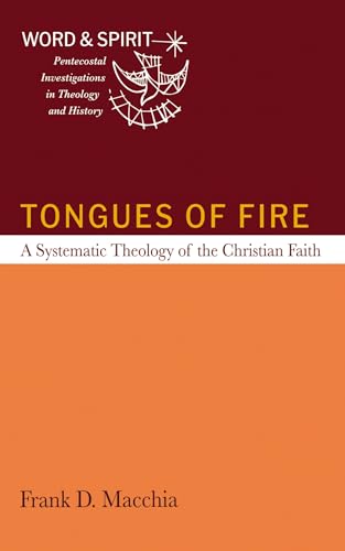 Tongues of Fire: A Systematic Theology of the Christian Faith (Word and Spirit: Pentecostal Investigations in Theology and History) von Cascade Books