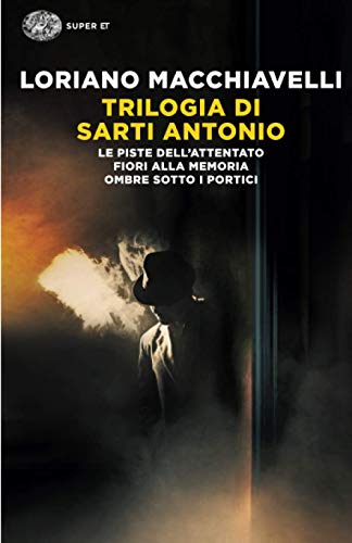 Trilogia di Sarti Antonio: Le piste dell’attentato. Fiori alla memoria. Ombre sotto i portici (Super ET)