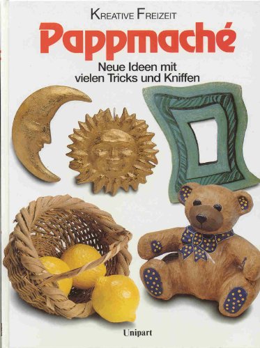 Pappmache: Neue Ideen mit vielen Tricks und Kniffen