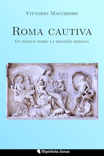 Roma cautiva: Un ensayo sobre la religión romana von Hipérbola Janus