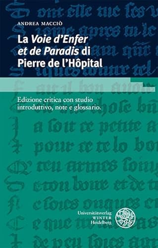 La ‚Voie d’Enfer et de Paradis‘ di Pierre de l’Hôpital: Edizione critica con studio introduttivo, note e glossario (Romanische Texte des Mittelalters) von Universitätsverlag Winter GmbH Heidelberg